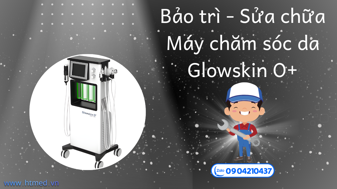 Bảo trì sửa chữa máy chăm sóc da Glowskin O+